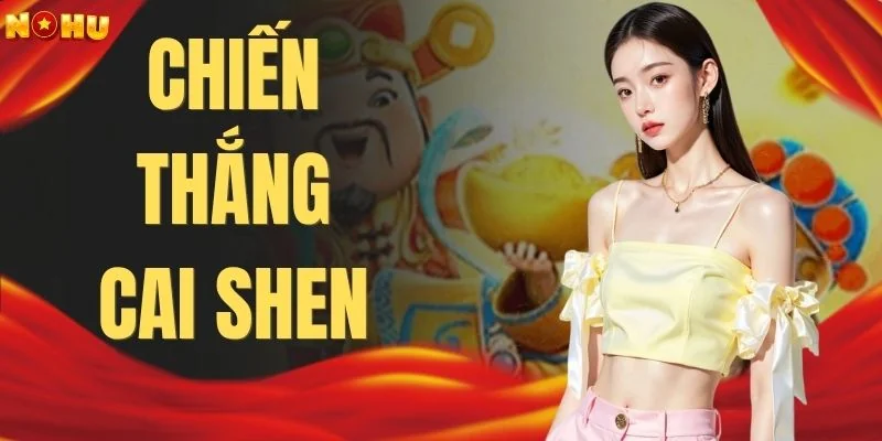 Chiến Thắng Cai Shen | Khám Phá 12 Mốc Thưởng Gọi Lộc Đến