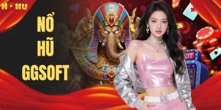 Nổ Hũ GGSOFT | Săn Ngay Hũ Vàng X500 Lần Vốn Cực Chất