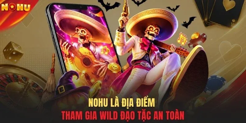 NOHU là địa điểm tham gia Wild Đạo Tặc an toàn