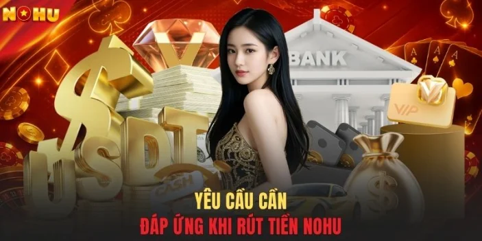 Yêu cầu cần đáp ứng khi rút tiền NOHU